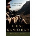 Lions of Kandahar: The Story of a Fight Against All Odds - Rusty Bradley