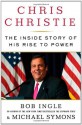 Chris Christie: The Inside Story of His Rise to Power - Bob Ingle, Michael G. Symons