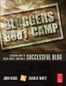 Bloggers Boot Camp: Learning How to Build, Write, and Run a Successful Blog - Charlie White