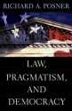 Law, Pragmatism, and Democracy - Richard A. Posner