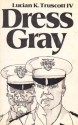 Dress Gray - Lucian K. Truscott IV