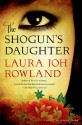 The Shogun's Daughter - Laura Joh Rowland