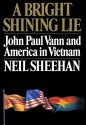 A Bright Shining Lie: John Paul Vann and America in Vietnam - Neil Sheehan