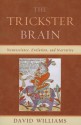 The Trickster Brain: Neuroscience, Evolution, and Narrative - David Williams