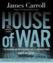 House of War: The Pentagon and the Disastrous Rise of American Power (Audio) - James Carroll, Robertson Dean