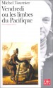 Vendredi ou les limbes du Pacifique - Michel Tournier, Arlette Bouloumié