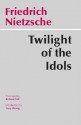 Twilight of the Idols - Friedrich Nietzsche, Richard Polt, Tracy Strong