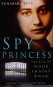 Spy Princess: The Life of Noor Inayat Khan - Shrabani Basu