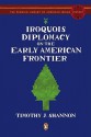 Iroquois Diplomacy on the Early American Frontier - Timothy J. Shannon, Colin G. Calloway