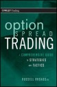 Option Spread Trading: A Comprehensive Guide to Strategies and Tactics - Russell Rhoads