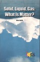 Solid, Liquid, Gas: What Is Matter? - Erica Smith