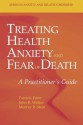 Treating Health Anxiety And Fear Of Death: A Practitioner's Guide - Patricia Furer, John R. Walker, Murray B. Stein