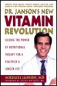 Dr. Janson's New Vitamin Revolution: Seizing the Power of Nutritional Therapy for a Healthier and Longer Life - Michael Janson, Julian Whitaker