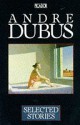 Selected stories - Andre Dubus