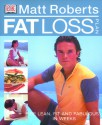 Matt Roberts' Fat Loss Plan: Feel Lean, Fit and Fabulous in Weeks - Matt Roberts