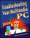 Troubleshooting Your Multimedia Pc - John Montgomery