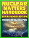 Nuclear Matters Handbook, Expanded Edition: Guide to American Nuclear Weapons, History, Testing, Safety and Security, Plans, Delivery Systems, Physics and Bomb Designs, Effects, Accident Response - Department of Defense, U.S. Military, Biological Defense Programs, Nuclear, Chemical, and, Security Administration, National Nuclear, World Spaceflight News