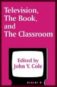 Television, the Book, and the Classroom - The Center for the Book, Library of Congress Staff, U.S. Office of Education, The Center for the Book