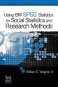 Using IBM SPSS Statistics for Social Statistics and Research Methods - William E. Wagner III