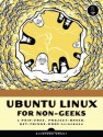 Ubuntu Linux for Non-Geeks: A Pain-Free, Project-Based, Get-Things-Done Guidebook - Rickford Grant