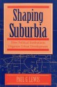 Shaping Suburbia: How Political Institutions Organize Urban Development - Paul G. Lewis