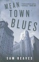 Mean Town Blues: A Novel of Crime - Sam Reaves