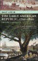 Daily Life in the Early American Republic, 1790-1820: Creating a New Nation - David S. Heidler, Jeanne T. Heidler