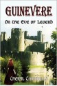 Guinevere: On the Eve of Legend - Cheryl Carpinello