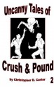 Uncanny Tales of Crush and Pound 2 - Christopher Carter