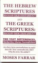 The Hebrew Scriptures and the Greek Scriptures: The Vast Differences, Similarities, Glories Contradictions - Moses Farrar