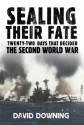 Sealing Their Fate: 22 Days That Decided the Second World War - David Downing