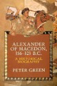 Alexander of Macedon, 356-323 B.C.: A Historical Biography - Peter Green