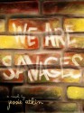 We Are Savages - Jessie Atkin