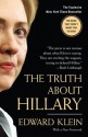 The Truth About Hillary: What She Knew, When She Knew It, and How Far She'll Go to Become President - Edward Klein