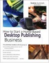 How to Start a Home-Based Desktop Publishing Business, 3rd - Louise M. Kursmark