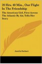 20 Hrs. 40 Min., Our Flight in the Friendship: The American Girl, First Across the Atlantic by Air, Tells Her Story - Amelia Earhart