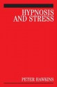 Hypnosis and Stress: A Guide for Clinicians - Peter Hawkins