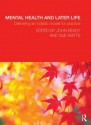 Mental Health and Later Life: Delivering an Holistic Model for Practice - John Keady, Sue Watts