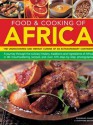 Food & Cooking of Africa: The Undiscovered and Vibrant Cuisine of an Extraordinary Continent: A Journey Through the Culinary History, Traditions, and Ingredients of Africa in 80 Mouthwatering Recipes and Over 370 Step-By-Step Photographs - Rosamund Grant, Josephine Bacon