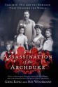 The Assassination of the Archduke: Sarajevo 1914 and the Romance That Changed the World - Greg King, Sue Woolmans