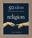 50 Ideas You Really Need to Know Religion - Peter Stanford