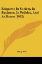 Etiquette in Society, in Business, in Politics, and at Home (1922) - Emily Post