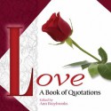 Love: A Book of Quotations - Ann Braybrooks