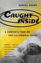 Caught Inside: A Surfer's Year on the California Coast - Daniel Duane