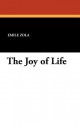 The Joy of Life (Les Rougon-Macquart, #12) - Émile Zola, Ernest Alfred Vizetelly