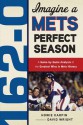 162-0: Imagine a Mets Perfect Season: A Game-By-Game Anaylsis of the Greatest Wins in Mets History - Howie Karpin, David Wright