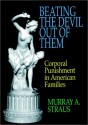 Beating the Devil Out of Them: Corporal Punishment in American Families - Murray A. Straus