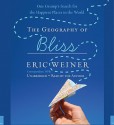 The Geography of Bliss: One Grump's Search for the Happiest Places in the World (Audio) - Eric Weiner