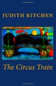 The Circus Train - Judith Kitchen