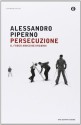 Persecuzione. Il fuoco amico dei ricordi - Alessandro Piperno, Werther Dell'Edera